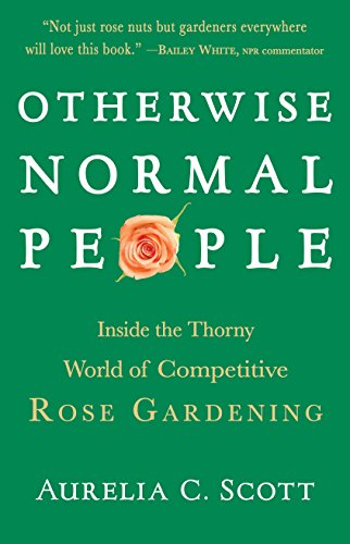 Otherwise Normal People: Inside the Thorny World of Competitive Rose Gardening Poster