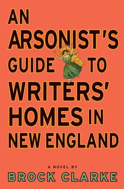 An Arsonist's Guide to Writers' Homes in New England Cover