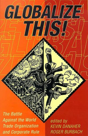 Globalize This! The Battle Against the World Trade Organization and Corporate Rule Cover