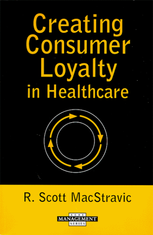 Creating Consumer Loyalty in Healthcare (Management Series) (Management Series (Ann Arbor, Mich.).) Cover