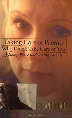 Taking Care of Parents Who Didn't Take Care of You Cover