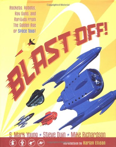 Blast Off! Rockets, Robots, Ray Guns, and Rarities from the Golden Age of Space Toys Cover