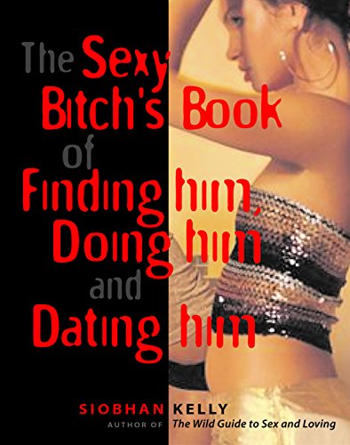 The Sexy Bitch's Book of Finding Him, Doing Him and Dating Him Cover