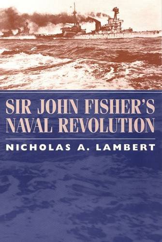 Sir John Fisher's Naval Revolution (Studies in Maritime History) Cover