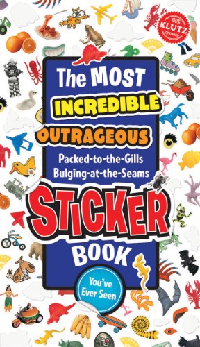 The Most Incredible, Outrageous, Packed-To-The-Gills Bulging-At-The-Seams  Sticker Book You'Ve Ever Seen (Klutz) Cover