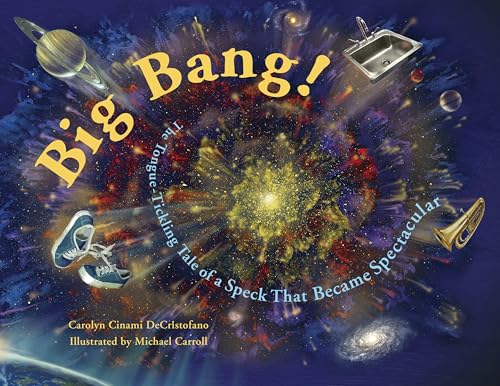 Big Bang! The Tongue-Tickling Tale of a Speck That Became Spectacular Cover