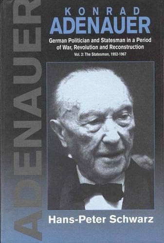 Konrad Adenauer: A German Politician and Statesman in a Period of War, Revolution and Reconstruction : The Statesman  Cover