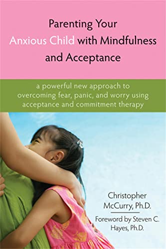 Parenting your anxious child with mindfulness and acceptance Cover