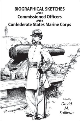Biographical sketches of the commissioned officers of the Confederate States Marine Corps Cover