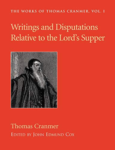 Writings and Disputations of Thomas Cranmer Relative to the Sacrament of the Lord's Supper (Works of Thomas Cranmer) Cover