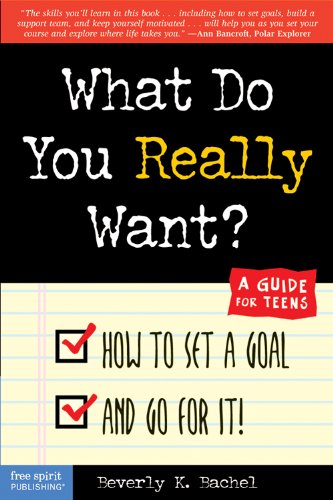 What Do You Really Want? How to Set a Goal and Go for It! A Guide for Teens Cover