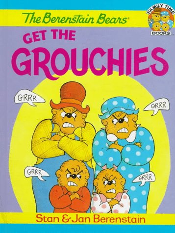 The Berenstain Bears Get the Grouchies (The Berenstain Bears) Cover