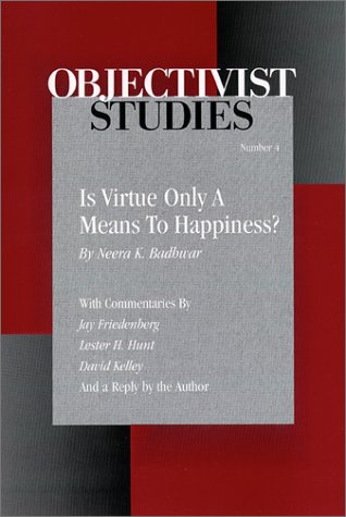 Is Virtue Only A Means To Happiness? An Analysis Of Virtue And Happiness In Ayn Rand's Writings (Objectivist Studies, 4) Cover