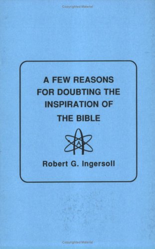A Few Reasons for Doubting the Inspiration of the Bible Cover