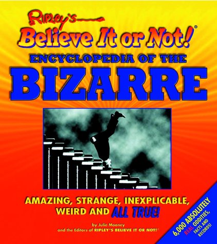 Ripley's believe it or not! encyclopedia of the bizarre, amazing, strange, inexplicable, weird, and all true! Cover