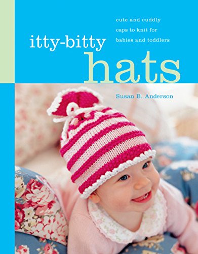 Itty-Bitty Hats: cute and cuddly caps to knit for babies and toddlers Poster