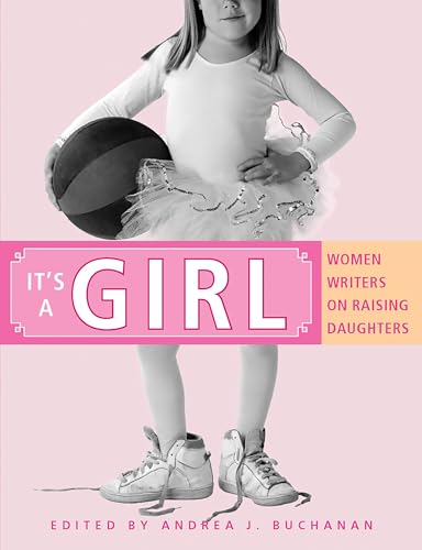 It's a girl; women writers on raising daughters Cover