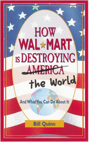 How Wal-Mart is Destroying America and The World and What You Can Do About It Cover
