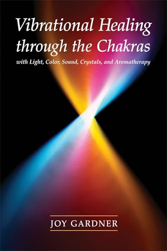 Vibrational healing through the chakras with light, color, sound, crystals and aromatherapy Cover