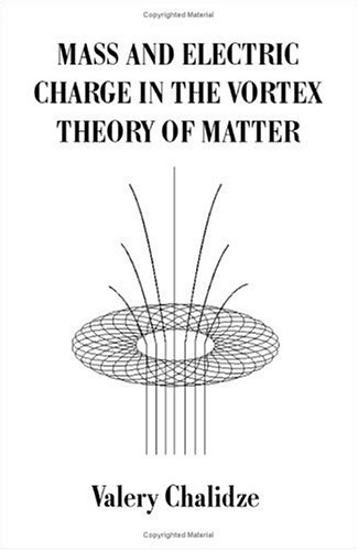 Mass and Electric Charge in the Vortex Theory of Matter Cover