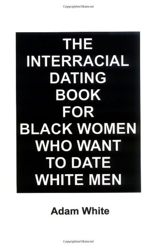 The Interracial Dating Book for Black Women Who Want to Date White Men Cover