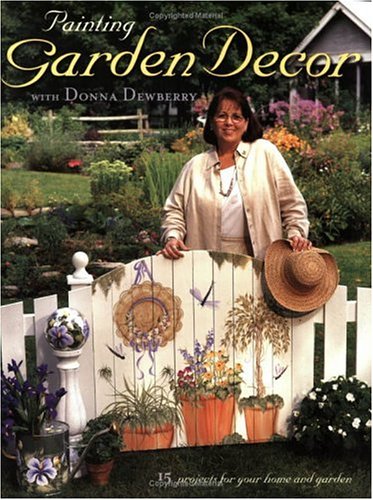Painting Garden Decor With Donna Dewberry (Decorative Painting) Cover
