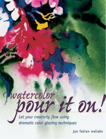 Watercolor: Pour It On!  Cover