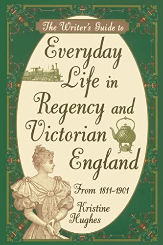 The Writer's Guide to Everyday Life in Regency and Victorian England from 1811-1901 Cover