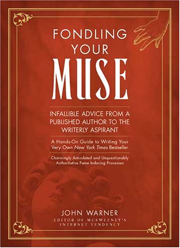 Fondling your muse: a book of infallible advice from a published author to a writerly aspirant Cover