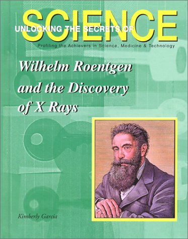 Wilhelm Roentgen and the Discovery of X-Rays (Unlocking the Secrets of Science) Cover