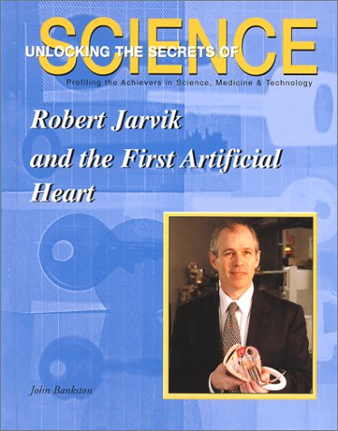 Robert Jarvik and the First Artificial Heart (Unlocking the Secrets of Science) Cover
