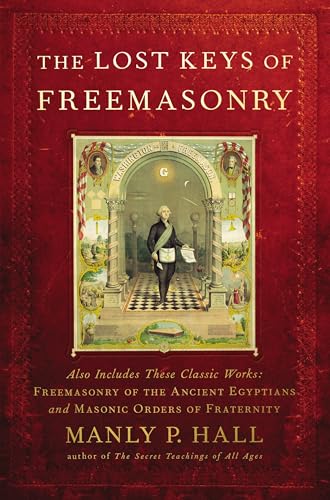 The Lost Keys of Freemasonry (Also Includes: Freemasonry of the Ancient Egyptians / Masonic Orders of Fraternity) Cover