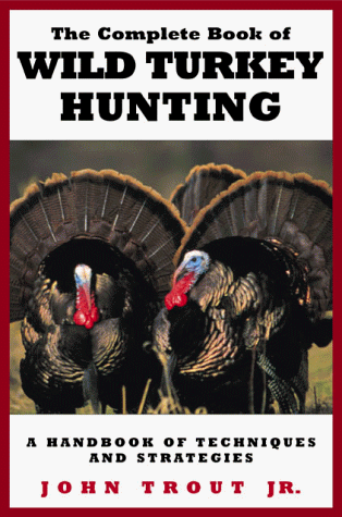 The Complete Book of Wild Turkey Hunting Cover