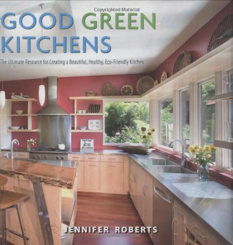 Good green kitchens : the ultimate resource for creating a beautiful, healthy, eco-friendly kitchen Cover