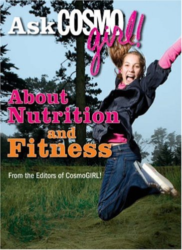 Ask CosmoGIRL! About Nutrition and Fitness (Ask Cosmo Girl) Cover
