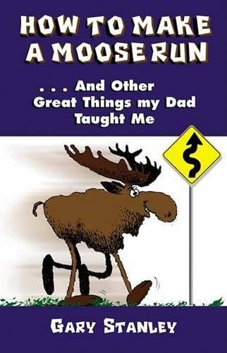 How to make a moose run, and other great things my dad taught me Cover