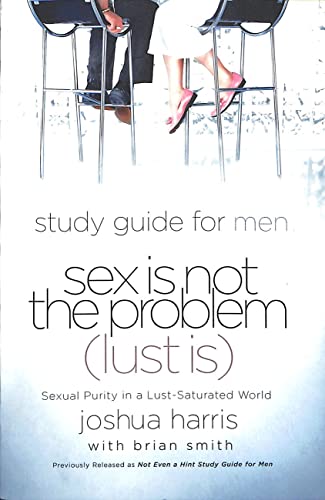 Sex Is Not the Problem (Lust Is) - A Study Guide for Men Cover