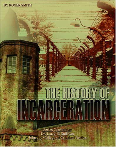 The History of Incarceration (Incarceration Issues: Punishment, Reform, and Rehabilitation) Cover