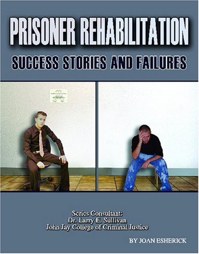 Prisoner Rehabilitation: Success Stories And Failures (Incarceration Issues: Punishment, Reform, and Rehabilitation) Cover