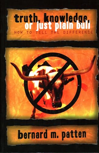 Truth, Knowledge, Or Just Plain Bull: How To Tell The Difference  Cover