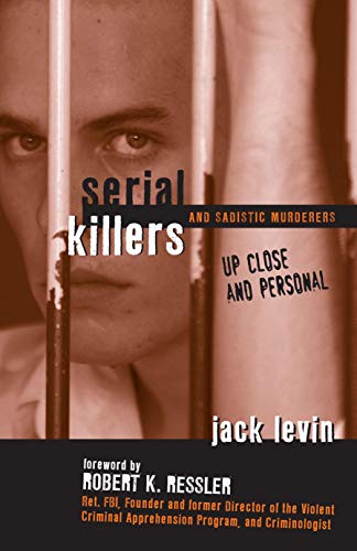 Serial Killers and Sadistic Murderers - Up Close and Personal Cover