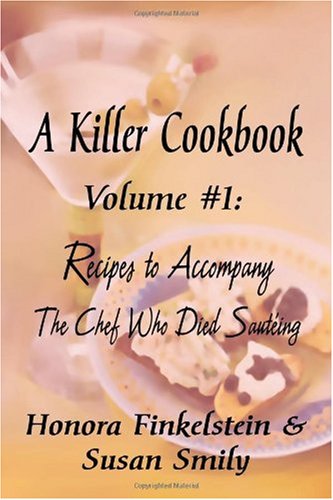 A KILLER COOKBOOK #1 Recipes to Accompany The Chef Who Died Sauteing Cover