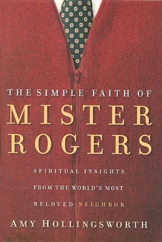 The simple faith of Mister Rogers Cover