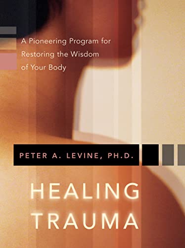 Healing Trauma: A Pioneering Program for Restoring the Wisdom of Your Body Cover
