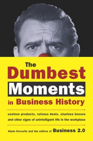The Dumbest Moments in Business History Cover