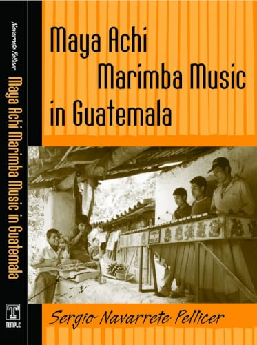 Maya Achi Marimba Music In Guatemala (Studies in Latin American and Caribbean Music) Cover