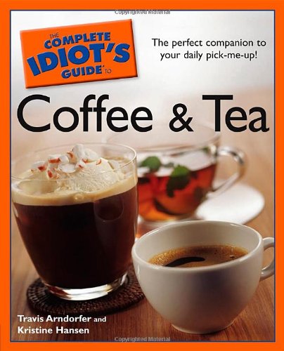 The Complete Idiot's Guide to Coffee and Tea (Complete Idiot's Guide to) Cover