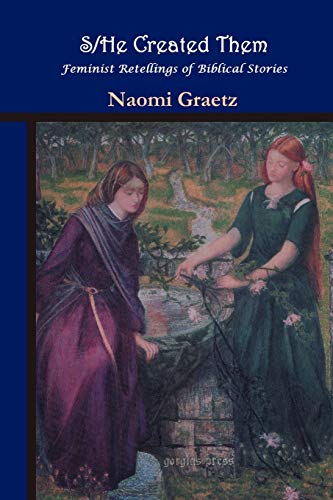S/HE CREATED THEM, FEMINIST RETELLINGS OF BIBLICAL STORIES Cover