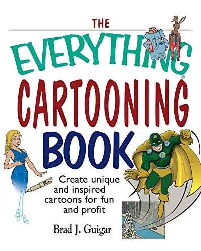 The Everything Cartooning Book: Create Unique And Inspired Cartoons For Fun And Profit (Everything: Sports and Hobbies) Cover