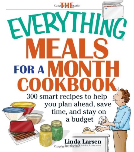 The Everything Meals For A Month Cookbook: Smart Recipes To Help You Plan Ahead, Save Time, And Stay On Budget (Everything: Cooking) Cover
